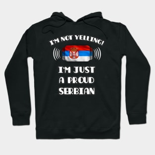 I'm Not Yelling I'm A Proud Serbian - Gift for Serbian With Roots From Serbia Hoodie